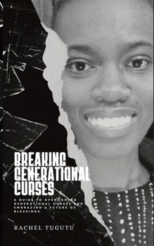 Paperback Breaking Generational Curses: A Guide to Overcoming Generational Curses and Embracing a Future of Blessings Book