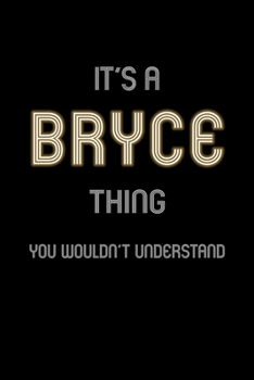 It's A Bryce Thing, You Wouldn't Understand: Personalized Notebook Journal With Name Blank Lined Customized Diary Logbook Gifts