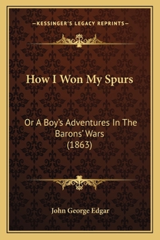 Paperback How I Won My Spurs: Or A Boy's Adventures In The Barons' Wars (1863) Book