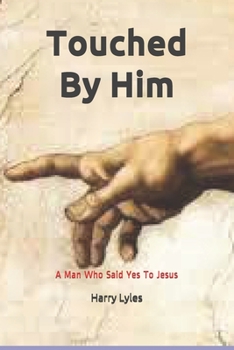 Paperback Touched By Him: A Man Who Said Yes To Jesus Book