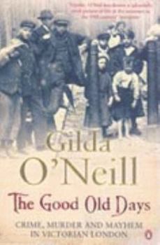 Paperback The Good Old Days: Poverty, Crime and Terror in Victorian London Book