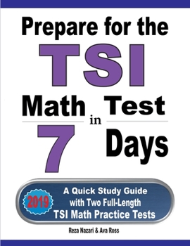 Paperback Prepare for the TSI Math Test in 7 Days: A Quick Study Guide with Two Full-Length TSI Math Practice Tests Book