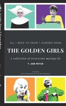 Paperback All I Need to Know I Learned from the Golden Girls: Bigger, Better, Blanchier Second Edition Book