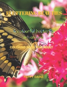 Paperback Fluttering Beauties: A Beautiful Butterfly Adventure: Adult Coloring Book. Book