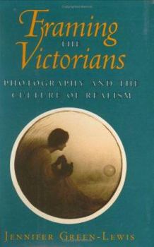 Hardcover Framing the Victorians: Photography and the Culture of Realism Book