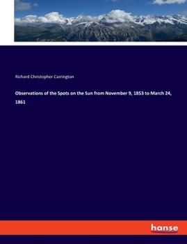 Paperback Observations of the Spots on the Sun from November 9, 1853 to March 24, 1861 Book