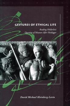 Hardcover Gestures of Ethical Life: Reading Hölderlin's Question of Measure After Heidegger Book