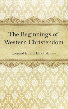 The Beginnings of Western Christendom (Library of Ecclesiastical History)