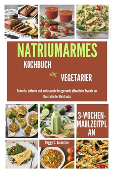 Paperback Natriumarmes Kochbuch Für Vegetarier: Schnelle, einfache und umfassende herzgesunde pflanzliche Rezepte zur Kontrolle des Blutdrucks [German] Book