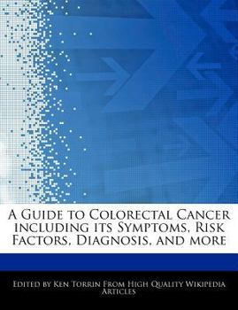 Paperback A Guide to Colorectal Cancer Including Its Symptoms, Risk Factors, Diagnosis, and More Book