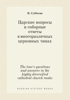 Paperback The tsar's questions and answers in the highly diversified cathedral church ranks [Russian] Book