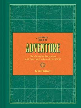 Hardcover Ultimate Book of Adventure: Life-Changing Excursions and Experiences Around the World (Adventure Books, Adventure Ideas, Art Books) Book