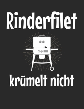 Mein Grillbuch: ? deine eigenen Grillrezepte auf einen Blick ? Vorausgefülltes Grillprotokoll für deine eigenen Rezepte und Fleisch-Kreationen ? ... Rinderfilet krümelt nicht 2 (German Edition)