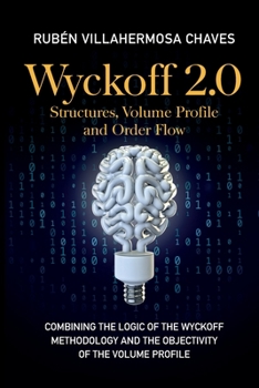 Paperback Wyckoff 2.0: Combining the logic of the Wyckoff Methodology and the objectivity of the Volume Profile Book