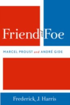 Hardcover Friend and Foe: Marcel Proust and Andre Gide Book