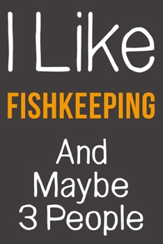 Paperback I Like Fishkeeping And Maybe 3 People: Funny Gift Idea For Hobby Addict - Blank Lined Journal Book