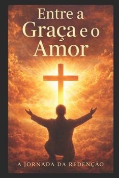 Paperback Entre a Graça e o Amor - A Jornada da Redenção [Portuguese] Book