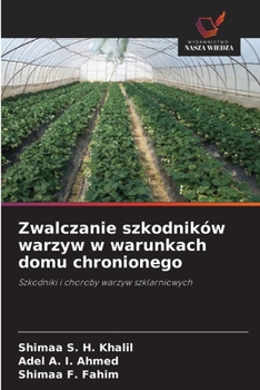 Zwalczanie szkodników warzyw w warunkach domu chronionego (Polish Edition)