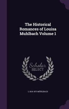 Hardcover The Historical Romances of Louisa Muhlbach Volume 1 Book