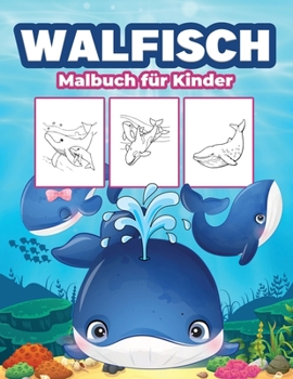 Wal Malbuch f�r Kinder: Gro�e Whale Buch f�r Jungen, M�dchen und Kinder