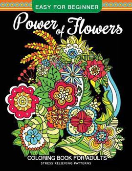 Paperback Power of Flowers Coloring Book For Adults Easy For Beginner: Magical Swirls Stress Relieving Patterns Book