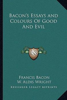 Paperback Bacon's Essays and Colours Of Good And Evil Book