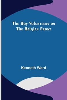 Paperback The Boy Volunteers on the Belgian Front Book