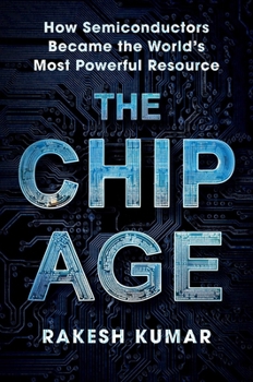 Hardcover Chip Age: How Semiconductors Became the World's Most Powerful Resource Book