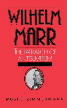 Hardcover Wilhelm Marr: The Patriarch of Antisemitism Book