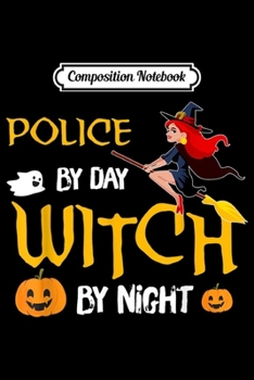 Composition Notebook: Police Funny Witch Halloween Costume Gift Ideas  Journal/Notebook Blank Lined Ruled 6x9 100 Pages