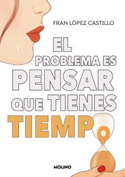 Paperback El Problema Es Pensar Que Tienes Tiempo / The Problem Is Thinking You Have Time [Spanish] Book