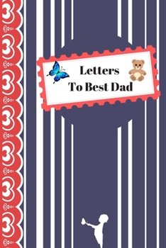 Letters To Best Dad: Journal To Write Letter For Father, Keepsake Memory Book For Dad From Children, Best Gift For Father's Dady, Christmas Gift Idea For Dad