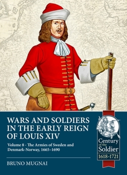 Paperback Wars and Soldiers in the Early Reign of Louis XIV Volume 8: The Armies of Sweden and Denmark-Norway, 1665-1690 Book