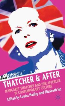 Hardcover Thatcher and After: Margaret Thatcher and Her Afterlife in Contemporary Culture Book