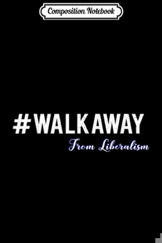 Paperback Composition Notebook: Walk Away From Liberalism Ex Democrat Movemen Journal/Notebook Blank Lined Ruled 6x9 100 Pages Book