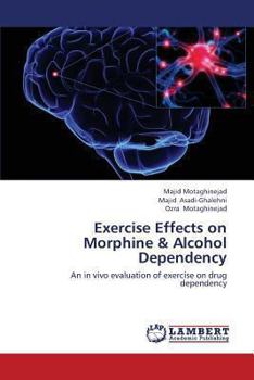 Paperback Exercise Effects on Morphine & Alcohol Dependency Book