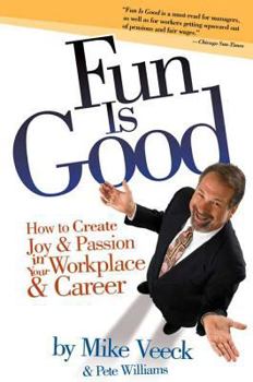 Paperback Fun Is Good: How to Create Joy and Passion in Your Workplace and Career Book