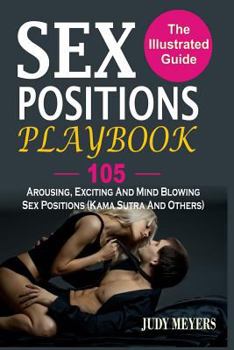 Paperback Sex Positions Playbook: The Illustrated Guide With 105 Arousing, Exciting And Mind Blowing Sex Positions (Kama Sutra And Others) Book