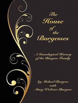 Paperback The House of the Burgesses: Being a Genealogical History of William Burgess of Richmond (later King George) County, Virginia, His Son, Edward Burg Book
