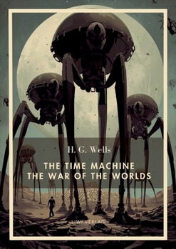 H. G. Wells: The Time Machine / The War of the Worlds (English Edition): Two Science Fiction Classics in One Volume