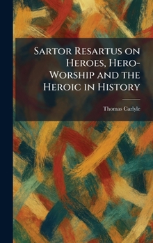 Sartor Resartus on Heroes, Hero-Worship and the Heroic in History
