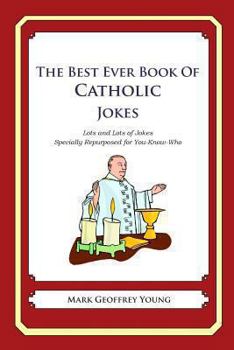 Paperback The Best Ever Book of Catholic Jokes: Lots and Lots of Jokes Specially Repurposed for You-Know-Who Book