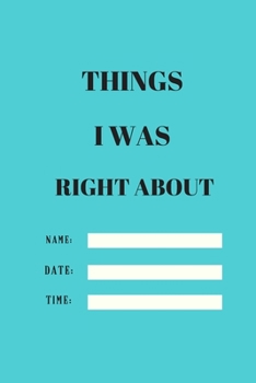 Things I Was Right About.Tame.Date.Name: 120 pages notebook with matte cover .different designs with different colors