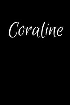 Coraline: Notebook Journal for Women or Girl with the name Coraline - Beautiful Elegant Bold & Personalized Gift - Perfect for Leaving Coworker Boss ... or Graduation - 6x9 Diary or A5 Notepad.