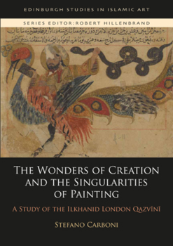Paperback The Wonders of Creation and the Singularities of Painting: A Study of the Ilkhanid London Qazv&#299;n&#299; Book