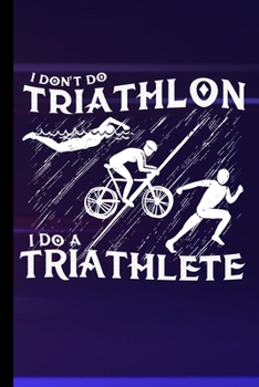 I Don't Do Triathlon I Do A Triathlete: Run Swim Bike Gift For Athletes (6"x9") Dot Grid Notebook To Write In