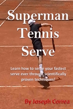 Paperback Superman Tennis Serve: Learn How To Serve Fastest Serve Ever With Scientifically Proven Techniques! Book