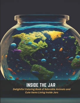 Paperback Inside the Jar: Delightful Coloring Book of Adorable Animals and Cute Items Living Inside Jars Book