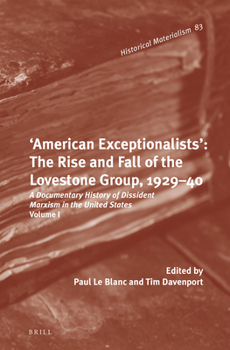 Hardcover The 'American Exceptionalism' of Jay Lovestone and His Comrades, 1929-1940: Dissident Marxism in the United States: Volume 1 Book