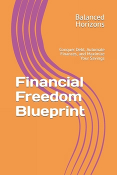 Paperback Financial Freedom Blueprint: Conquer Debt, Automate Finances, and Maximize Your Savings Book